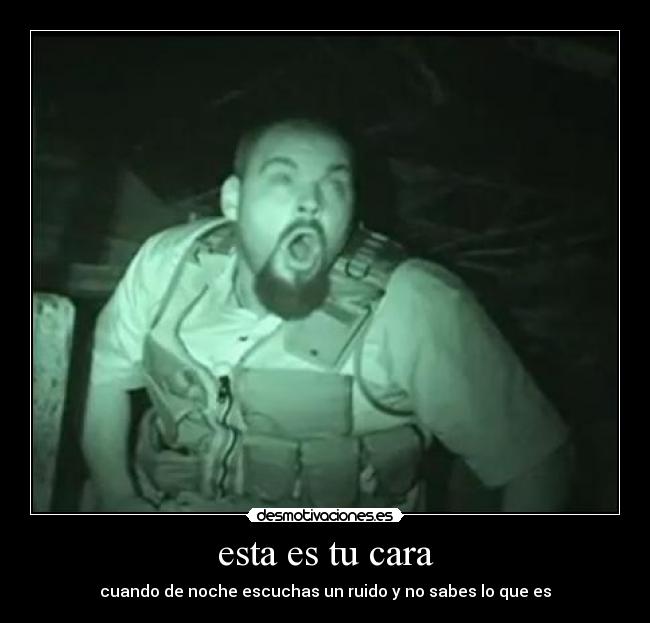 esta es tu cara - cuando de noche escuchas un ruido y no sabes lo que es