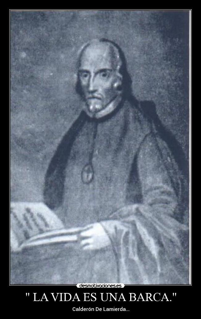 LA VIDA ES UNA BARCA. - Calderón De Lamierda...