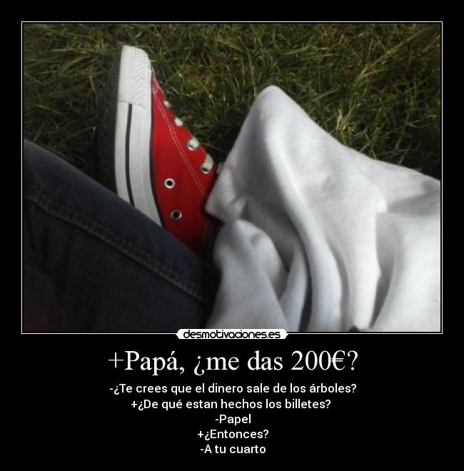 +Papá, ¿me das 200€? -