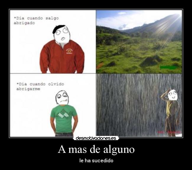 A mas de alguno - le ha sucedido