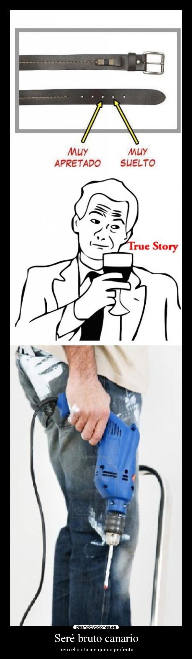 Seré bruto canario - pero el cinto me queda perfecto