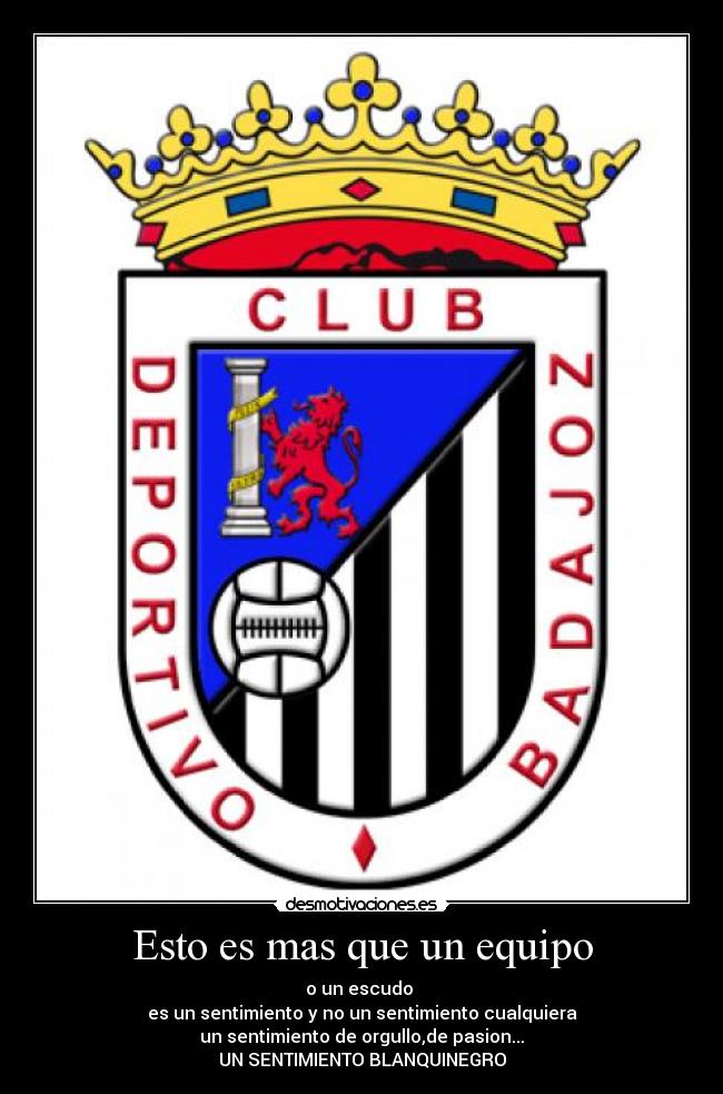 Esto es mas que un equipo - o un escudo
es un sentimiento y no un sentimiento cualquiera
un sentimiento de orgullo,de pasion...
UN SENTIMIENTO BLANQUINEGRO