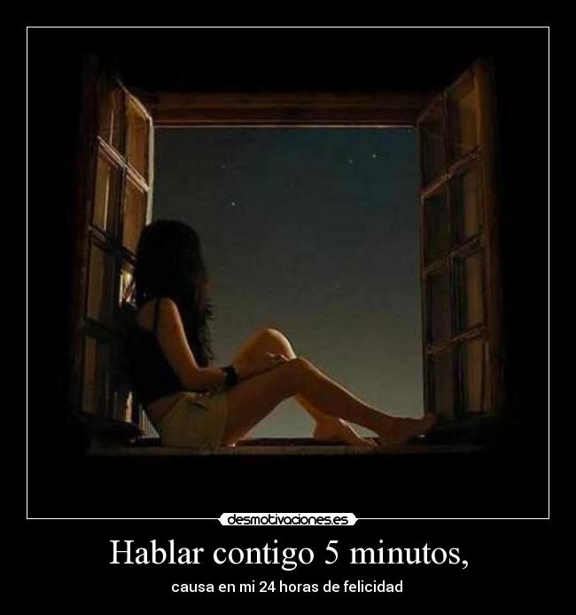 Hablar contigo 5 minutos, -
