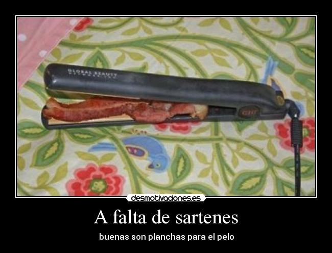 A falta de sartenes - buenas son planchas para el pelo