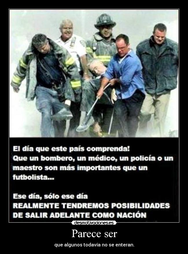 Parece ser - que algunos todavía no se enteran.