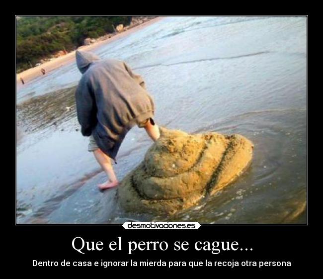 Que el perro se cague... - 