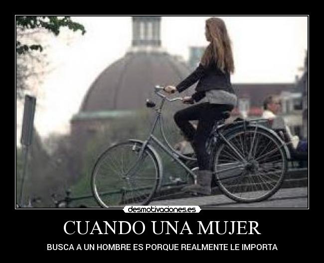 CUANDO UNA MUJER - BUSCA A UN HOMBRE ES PORQUE REALMENTE LE IMPORTA