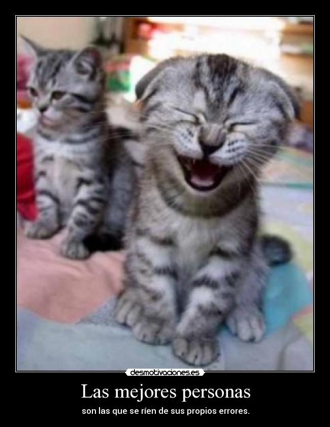 Las mejores personas - son las que se ríen de sus propios errores.