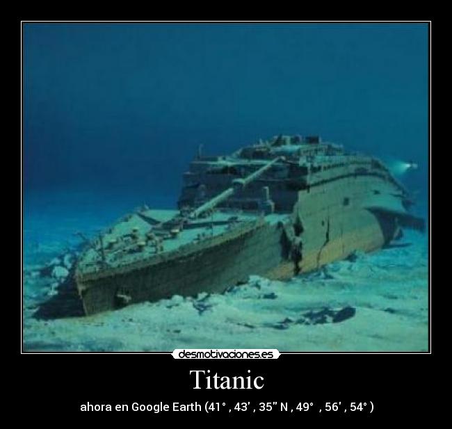 Titanic - ahora en Google Earth (41° , 43 , 35 N , 49°  , 56 , 54° )
