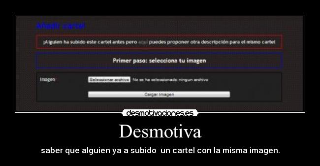 Desmotiva - saber que alguien ya a subido un cartel con la misma imagen.