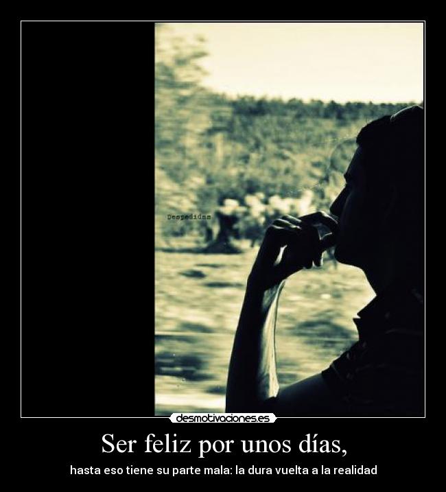 Ser feliz por unos días, - 