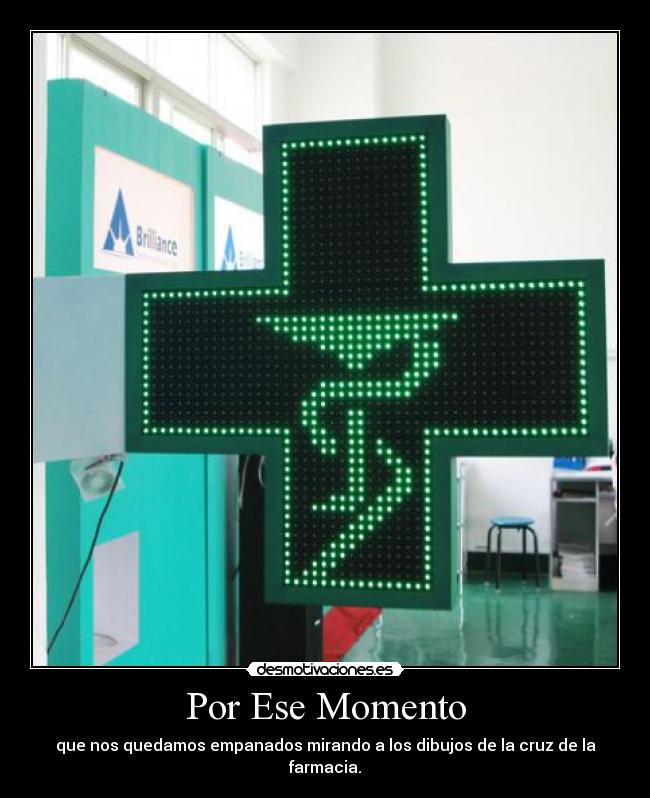 Por Ese Momento - que nos quedamos empanados mirando a los dibujos de la cruz de la farmacia.