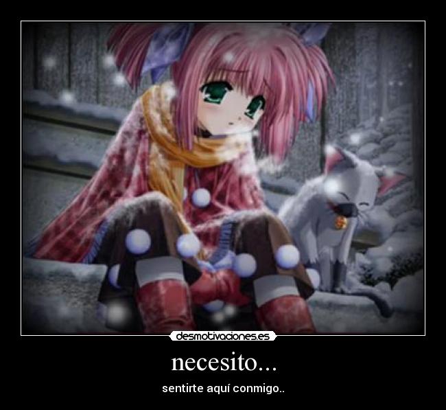 necesito... - sentirte aquí conmigo..♥