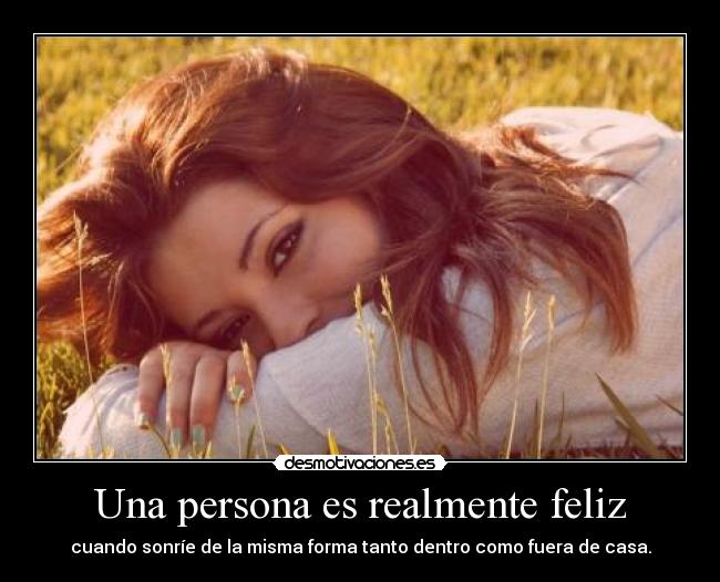 Una persona es realmente feliz - 