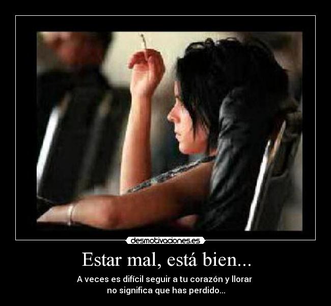Estar mal, está bien... -