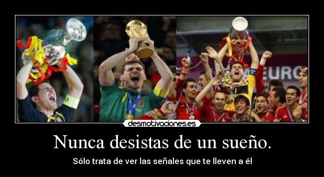 Nunca desistas de un sueño. - Sólo trata de ver las señales que te lleven a él