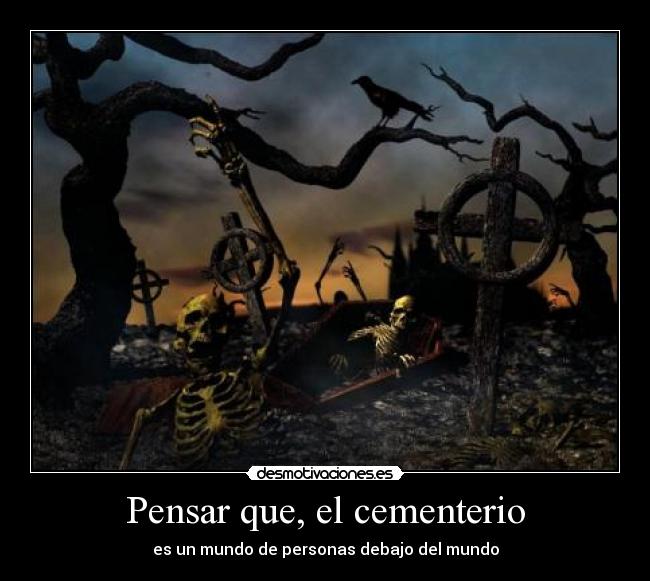 Pensar que, el cementerio -