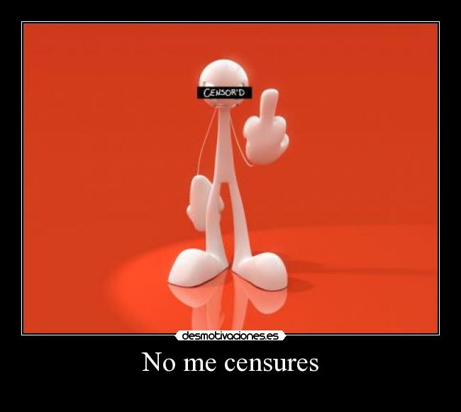 No me censures -