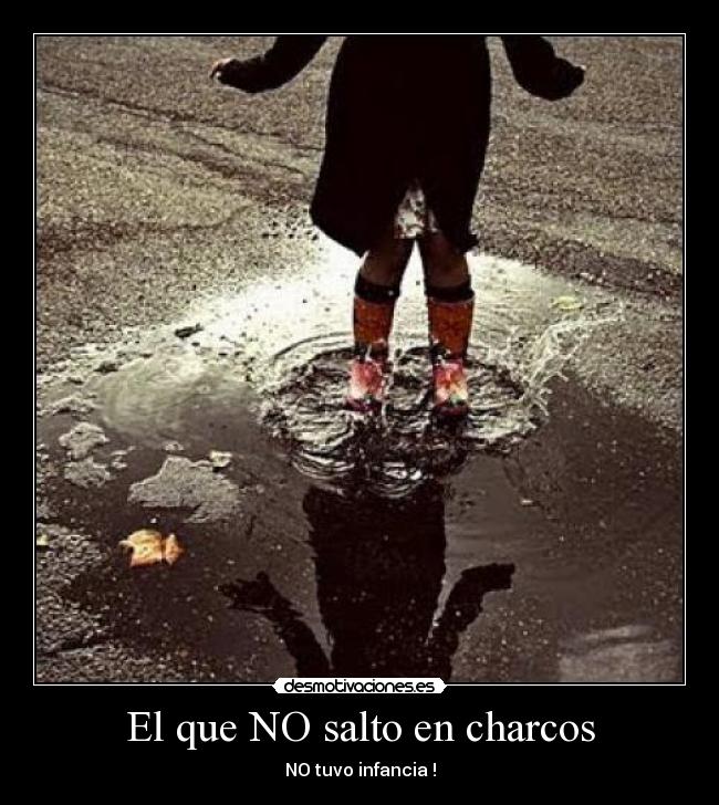 El que NO salto en charcos -
