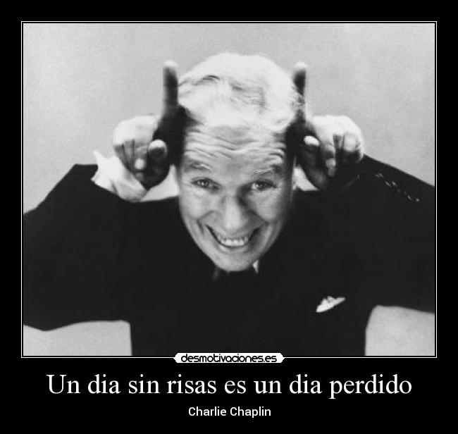 Un dia sin risas es un dia perdido -