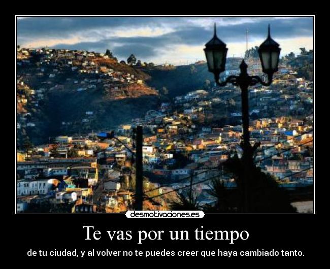 Te vas por un tiempo - de tu ciudad, y al volver no te puedes creer que haya cambiado tanto.