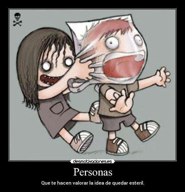 Personas - Que te hacen valorar la idea de quedar esteril.