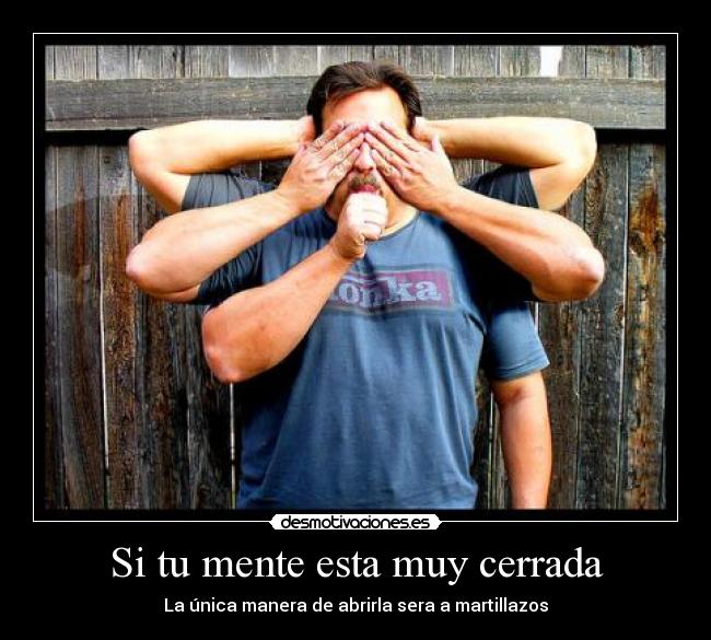 Si tu mente esta muy cerrada - 