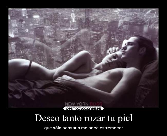 Deseo tanto rozar tu piel - 