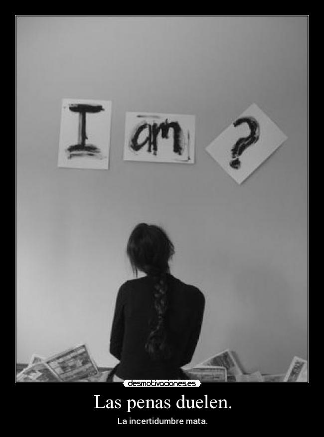Las penas duelen. -