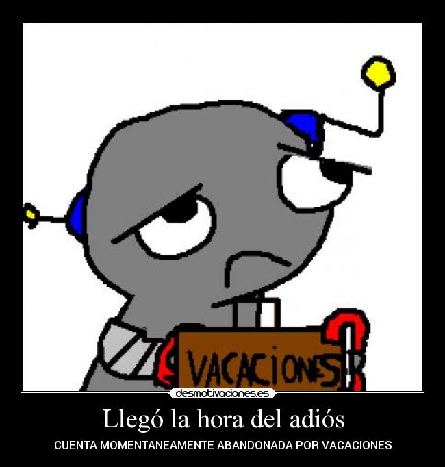 Llegó la hora del adiós - CUENTA MOMENTANEAMENTE ABANDONADA POR VACACIONES