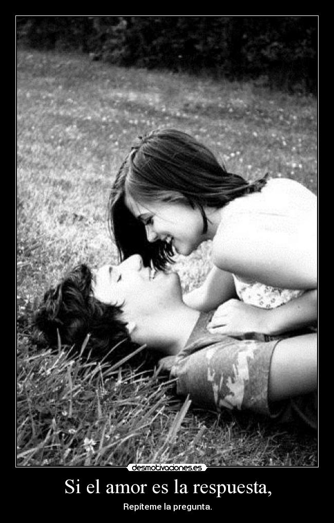 Si el amor es la respuesta, - 