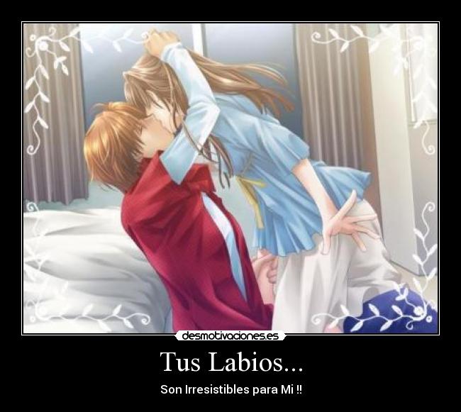 Tus Labios... - Son Irresistibles para Mi !!