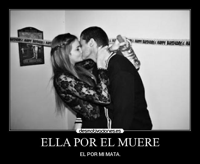 ELLA POR EL MUERE - EL POR MI MATA.