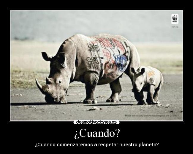 ¿Cuando? - ¿Cuando comenzaremos a respetar nuestro planeta?
