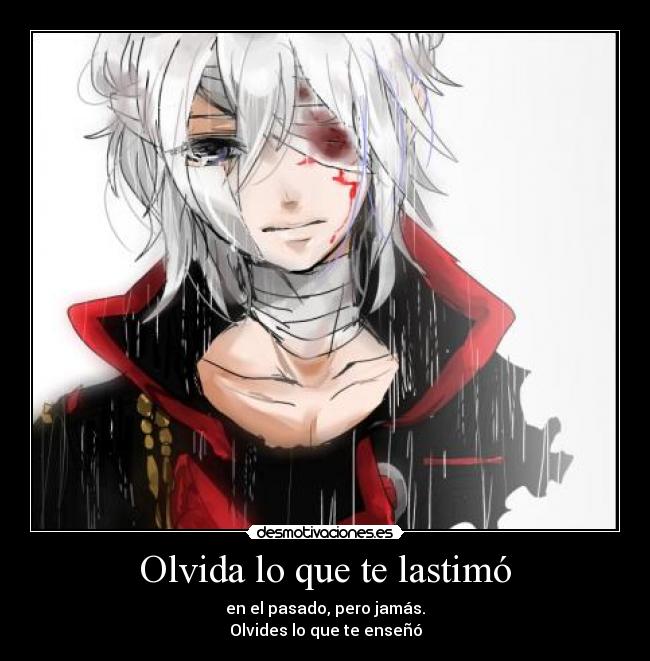 Olvida lo que te lastimó - en el pasado, pero jamás.
Olvides lo que te enseñó