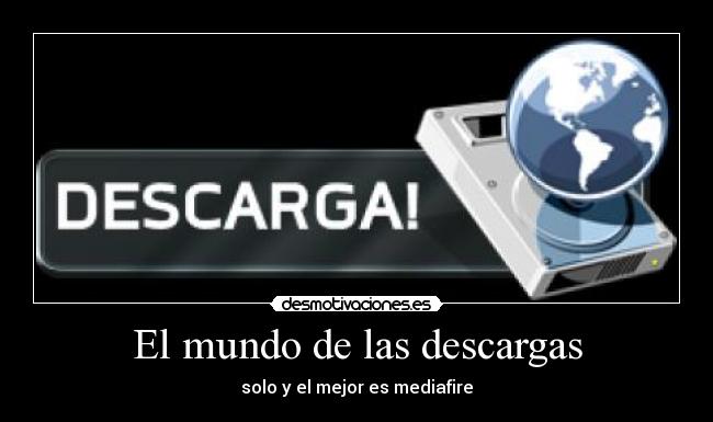 El mundo de las descargas - solo y el mejor es mediafire