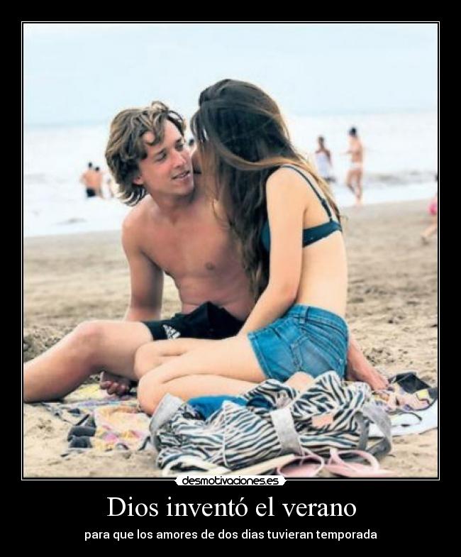 Dios inventó el verano - para que los amores de dos dias tuvieran temporada