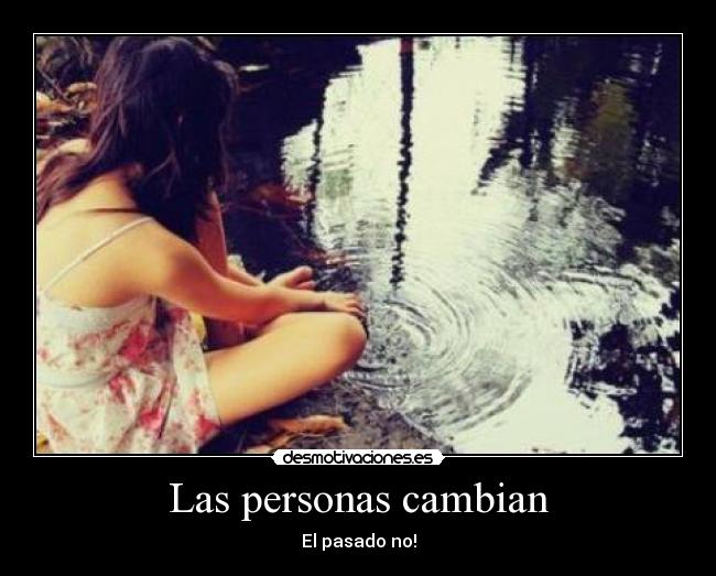 Las personas cambian - El pasado no!