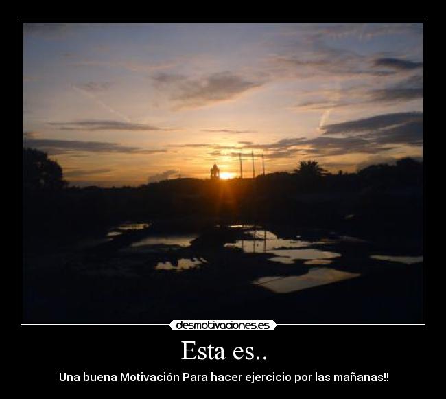 Esta es.. - Una buena Motivación Para hacer ejercicio por las mañanas!!