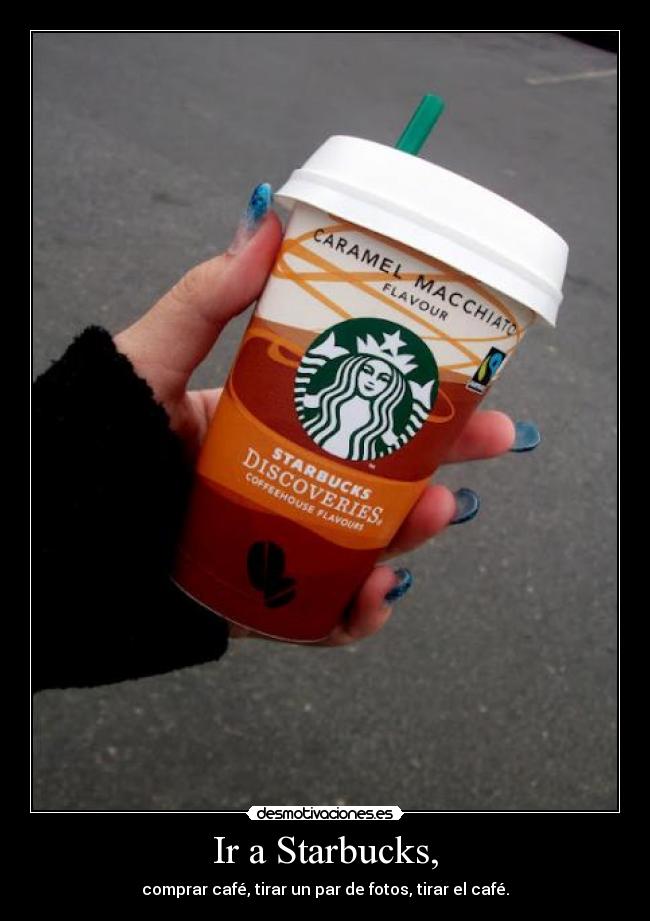 Ir a Starbucks, - 