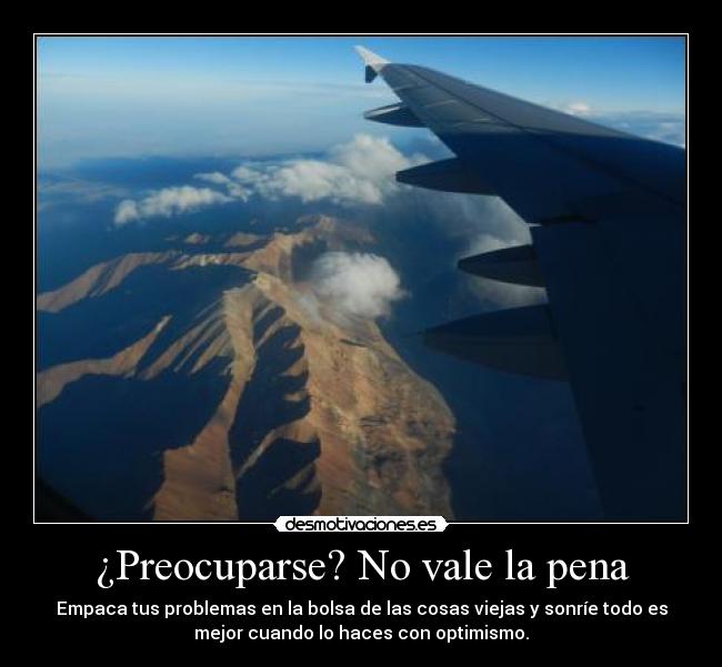 ¿Preocuparse? No vale la pena -
