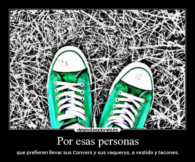 Por esas personas - que prefieren llevar sus Convers y sus vaqueros, a vestido y tacones.
