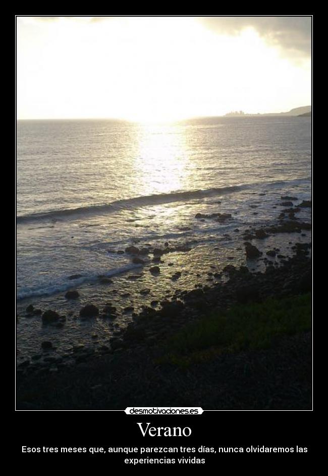 Verano - Esos tres meses que, aunque parezcan tres días, nunca olvidaremos las
experiencias vividas