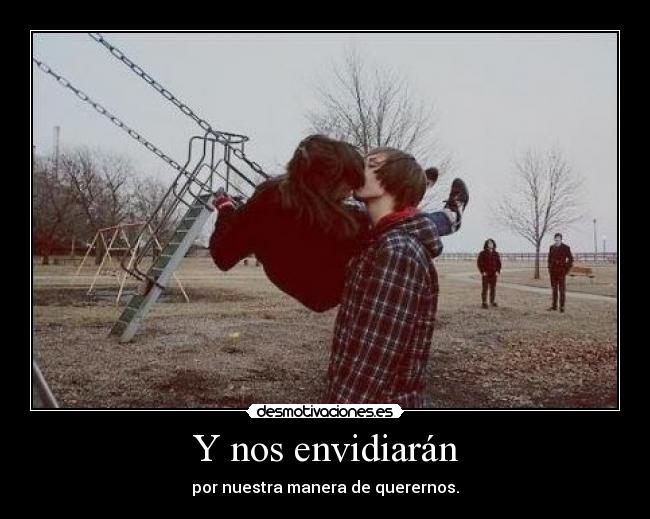 Y nos envidiarán -