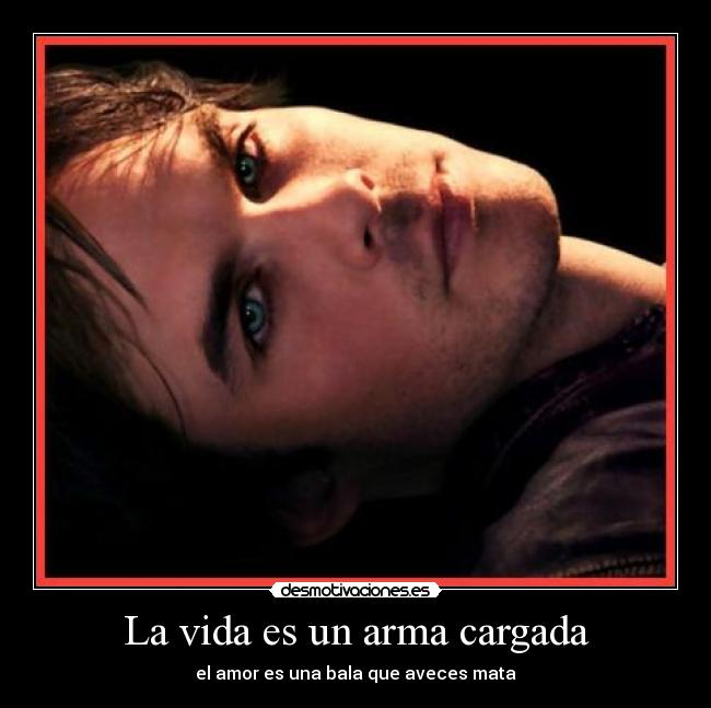 La vida es un arma cargada -