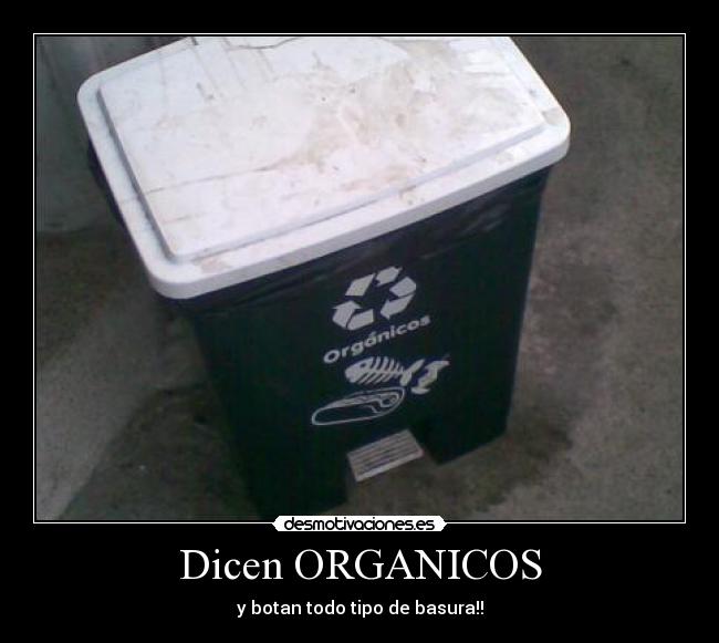 Dicen ORGANICOS - y botan todo tipo de basura!!
