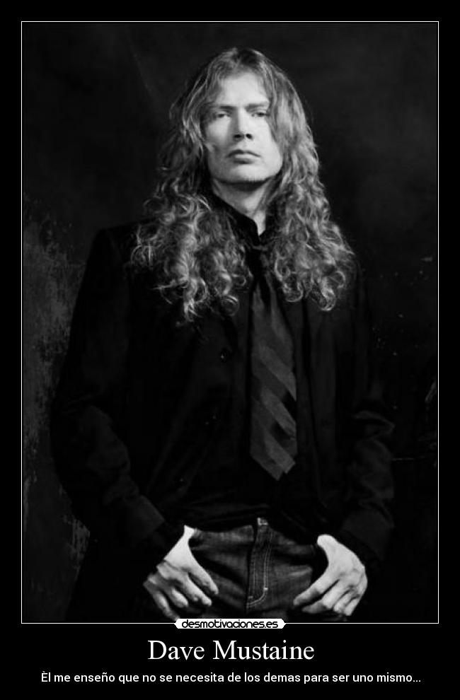 Dave Mustaine - Èl me enseño que no se necesita de los demas para ser uno mismo...