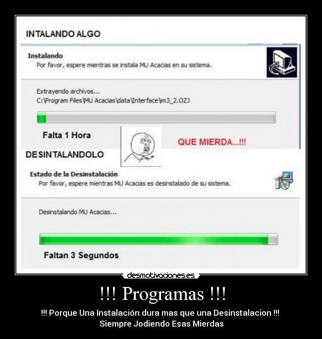 !!! Programas !!! - !!! Porque Una Instalación dura mas que una Desinstalacion !!! 
Siempre Jodiendo Esas Mierdas