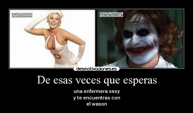 De esas veces que esperas - una enfermera sexy
y te encuentras con
el wason