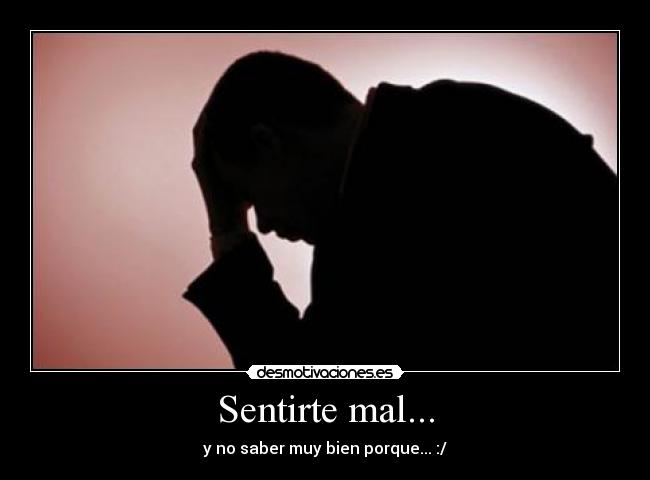 Sentirte mal... -